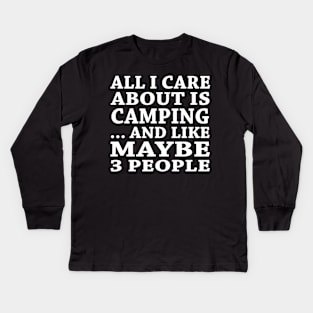 All  I Care About Is Camping And Like Maybe 3 People Kids Long Sleeve T-Shirt